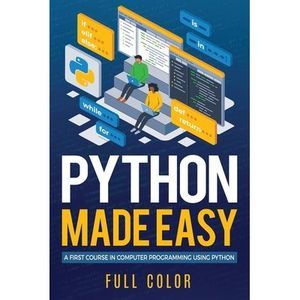 Python Made Easy: A First Course in Computer Programming using Python -- Kevin W